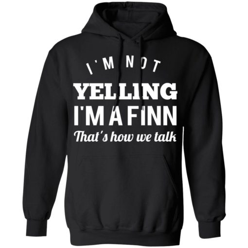 I’m Not Yelling I’m A Finn That’s How We Talk T-Shirts, Hoodies, Long Sleeve 19