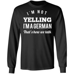 I’m Not Yelling I’m A German That’s How We Talk T-Shirts, Hoodies, Long Sleeve 42