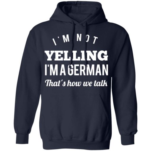 I’m Not Yelling I’m A German That’s How We Talk T-Shirts, Hoodies, Long Sleeve 21