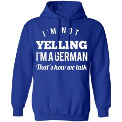 I’m Not Yelling I’m A German That’s How We Talk T-Shirts, Hoodies, Long Sleeve 50