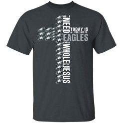 Jesus All I Need Is A Little Bit Of Philadelphia Eagles And A Whole Lot Of Jesus T-Shirts, Hoodies, Long Sleeve 27