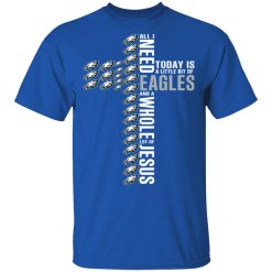 Jesus All I Need Is A Little Bit Of Philadelphia Eagles And A Whole Lot Of Jesus T-Shirts, Hoodies, Long Sleeve 31
