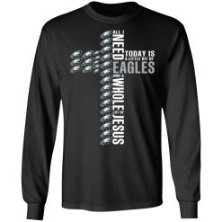 Jesus All I Need Is A Little Bit Of Philadelphia Eagles And A Whole Lot Of Jesus T-Shirts, Hoodies, Long Sleeve 41