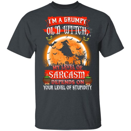 I’m A Grumpy Old Witch My Level Of Sarcasm Depends On Your Level Of Stupidity Halloween T-Shirts, Hoodies, Long Sleeve 3