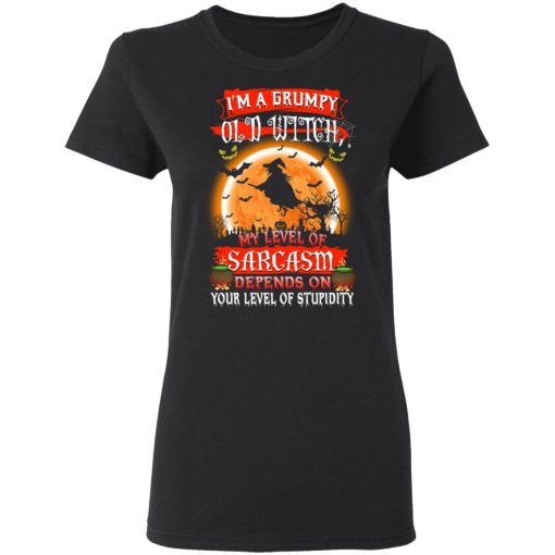 I’m A Grumpy Old Witch My Level Of Sarcasm Depends On Your Level Of Stupidity Halloween T-Shirts, Hoodies, Long Sleeve 10