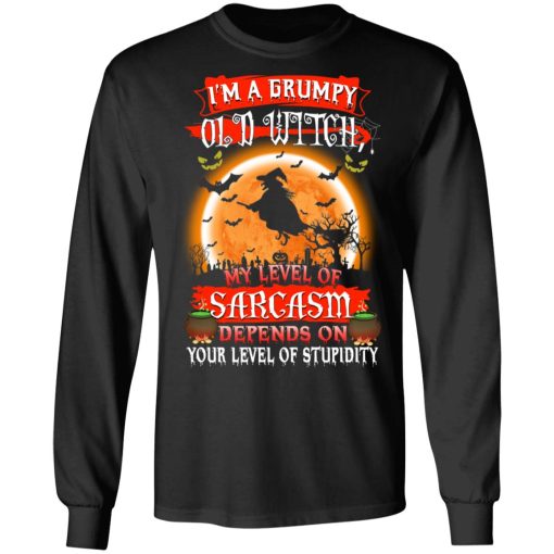 I’m A Grumpy Old Witch My Level Of Sarcasm Depends On Your Level Of Stupidity Halloween T-Shirts, Hoodies, Long Sleeve 17