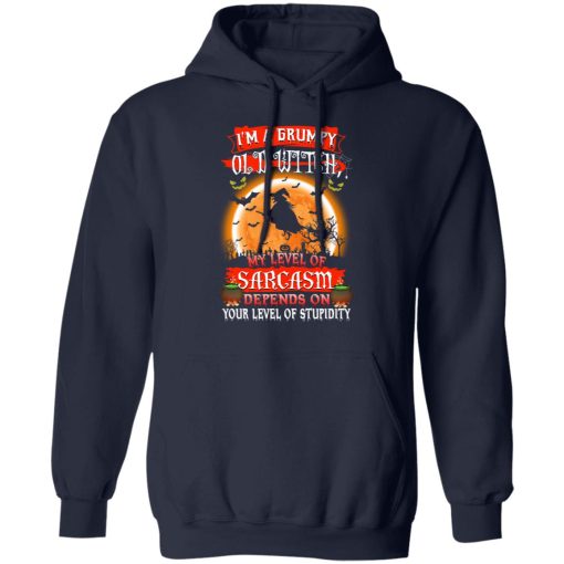 I’m A Grumpy Old Witch My Level Of Sarcasm Depends On Your Level Of Stupidity Halloween T-Shirts, Hoodies, Long Sleeve 22