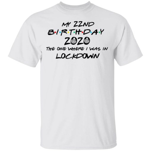 My 22nd Birthday 2020 The One Where I Was In Lockdown T-Shirts, Hoodies, Long Sleeve 3