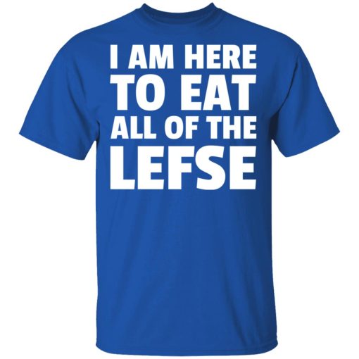 I Am Here To Eat All Of The Lefse T-Shirts, Hoodies, Long Sleeve 8