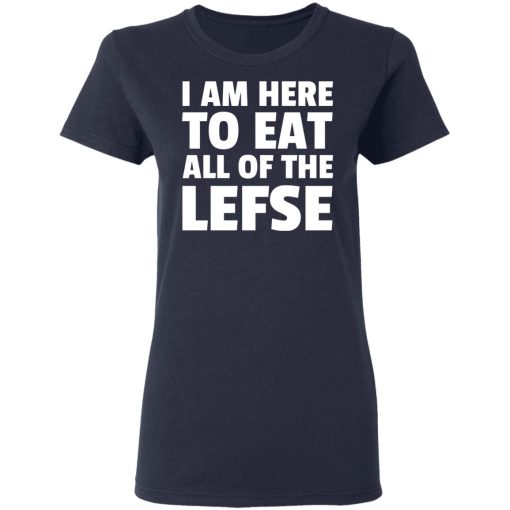 I Am Here To Eat All Of The Lefse T-Shirts, Hoodies, Long Sleeve 14