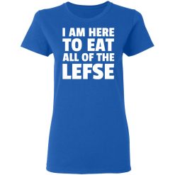 I Am Here To Eat All Of The Lefse T-Shirts, Hoodies, Long Sleeve 39