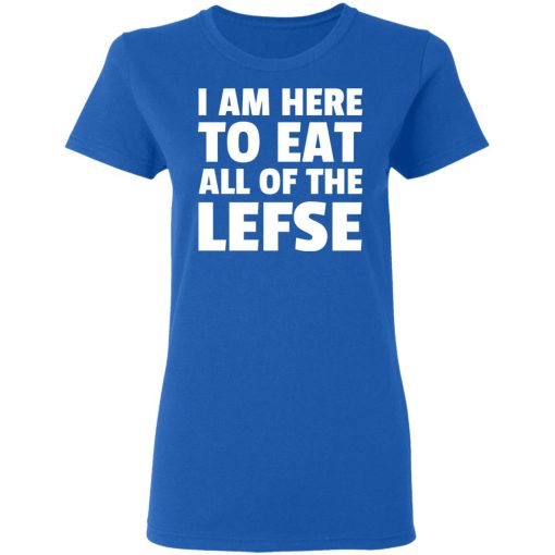 I Am Here To Eat All Of The Lefse T-Shirts, Hoodies, Long Sleeve 15