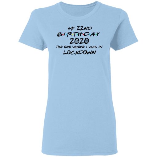 My 22nd Birthday 2020 The One Where I Was In Lockdown T-Shirts, Hoodies, Long Sleeve 7