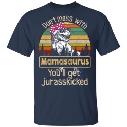 Don’t Mess With Mamasaurus You’ll Get Jurasskicked T-Shirts, Hoodies, Long Sleeve 30