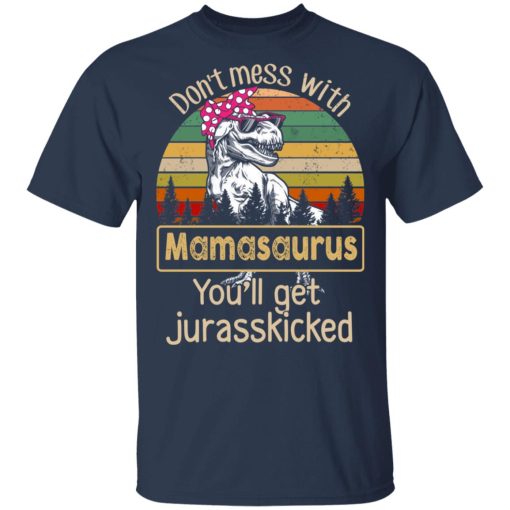 Don’t Mess With Mamasaurus You’ll Get Jurasskicked T-Shirts, Hoodies, Long Sleeve 5