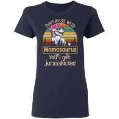 Don’t Mess With Mamasaurus You’ll Get Jurasskicked T-Shirts, Hoodies, Long Sleeve 37