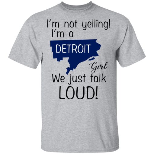 I’m Not Yelling I’m A Detroit Girl We Just Talk Loud T-Shirts, Hoodies, Long Sleeve 5