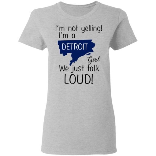 I’m Not Yelling I’m A Detroit Girl We Just Talk Loud T-Shirts, Hoodies, Long Sleeve 11
