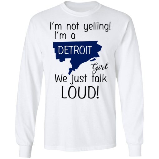 I’m Not Yelling I’m A Detroit Girl We Just Talk Loud T-Shirts, Hoodies, Long Sleeve 15