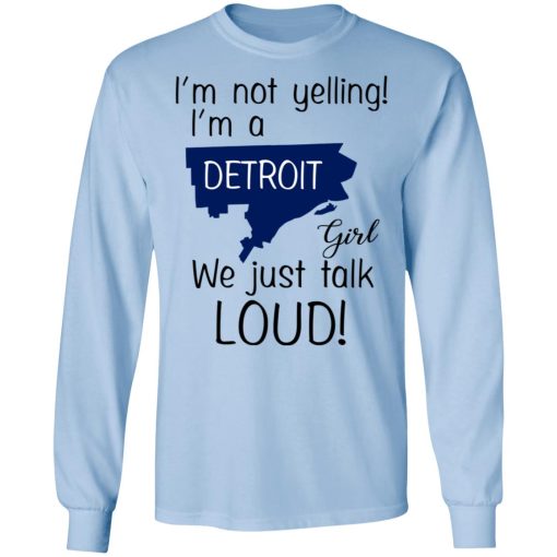 I’m Not Yelling I’m A Detroit Girl We Just Talk Loud T-Shirts, Hoodies, Long Sleeve 18