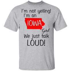 I’m Not Yelling I’m An Iowa Girl We Just Talk Loud T-Shirts, Hoodies, Long Sleeve 27