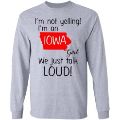 I’m Not Yelling I’m An Iowa Girl We Just Talk Loud T-Shirts, Hoodies, Long Sleeve 35