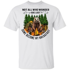 Not All Who Wander Are Lost Some Became By Breakfast T-Shirts, Hoodies, Long Sleeve 25