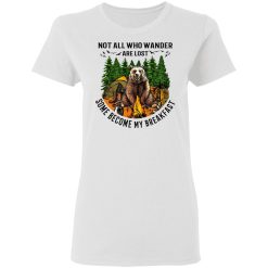 Not All Who Wander Are Lost Some Became By Breakfast T-Shirts, Hoodies, Long Sleeve 31