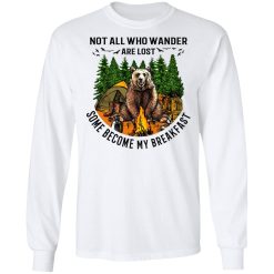 Not All Who Wander Are Lost Some Became By Breakfast T-Shirts, Hoodies, Long Sleeve 37