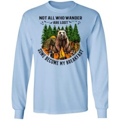 Not All Who Wander Are Lost Some Became By Breakfast T-Shirts, Hoodies, Long Sleeve 40