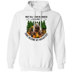 Not All Who Wander Are Lost Some Became By Breakfast T-Shirts, Hoodies, Long Sleeve 43