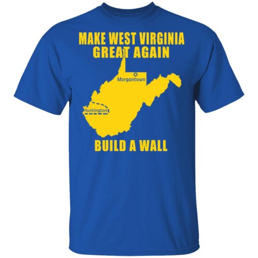Make West Virginia Great Again Build A Wall T-Shirts, Hoodies, Long Sleeve 7