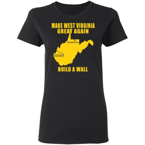 Make West Virginia Great Again Build A Wall T-Shirts, Hoodies, Long Sleeve 9