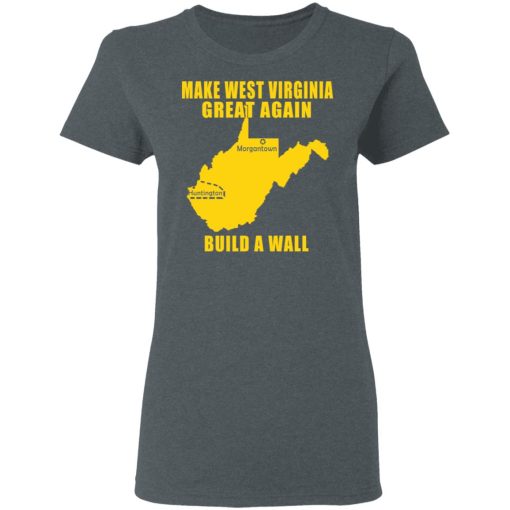 Make West Virginia Great Again Build A Wall T-Shirts, Hoodies, Long Sleeve 11