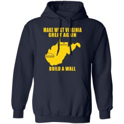 Make West Virginia Great Again Build A Wall T-Shirts, Hoodies, Long Sleeve 47