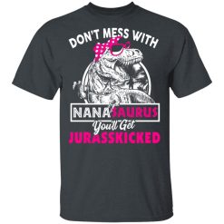 Don’t Mess With Nanasaurus You’ll Get Jurasskicked T-Shirts, Hoodies, Long Sleeve 28