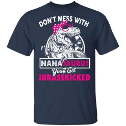 Don’t Mess With Nanasaurus You’ll Get Jurasskicked T-Shirts, Hoodies, Long Sleeve 29