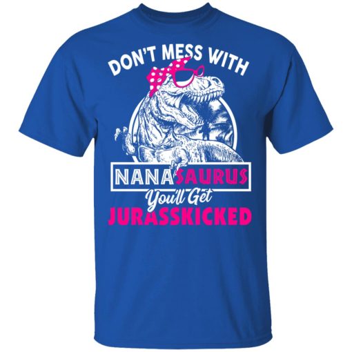 Don’t Mess With Nanasaurus You’ll Get Jurasskicked T-Shirts, Hoodies, Long Sleeve 7