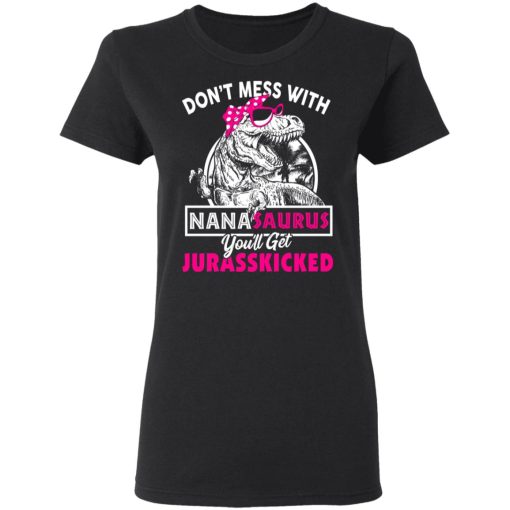 Don’t Mess With Nanasaurus You’ll Get Jurasskicked T-Shirts, Hoodies, Long Sleeve 10