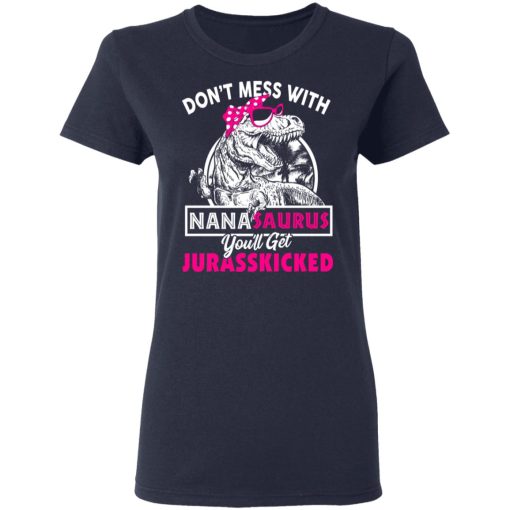 Don’t Mess With Nanasaurus You’ll Get Jurasskicked T-Shirts, Hoodies, Long Sleeve 14