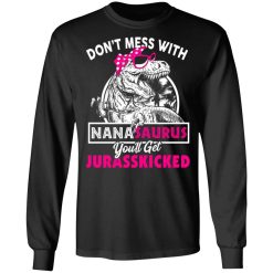 Don’t Mess With Nanasaurus You’ll Get Jurasskicked T-Shirts, Hoodies, Long Sleeve 42