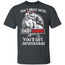 Don’t Mess With Daddy Saurus You’ll Get Jurasskicked T-Shirts, Hoodies, Long Sleeve 28