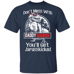 Don’t Mess With Daddy Saurus You’ll Get Jurasskicked T-Shirts, Hoodies, Long Sleeve 30