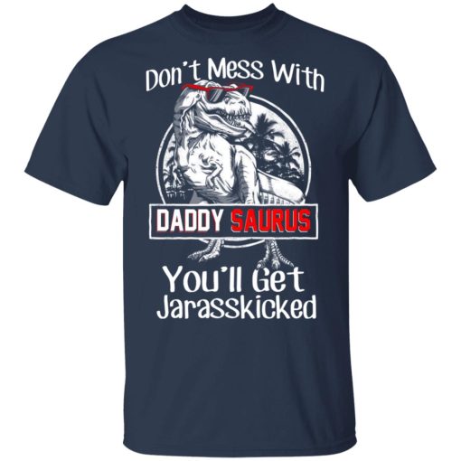 Don’t Mess With Daddy Saurus You’ll Get Jurasskicked T-Shirts, Hoodies, Long Sleeve 5