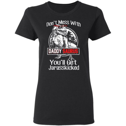 Don’t Mess With Daddy Saurus You’ll Get Jurasskicked T-Shirts, Hoodies, Long Sleeve 10