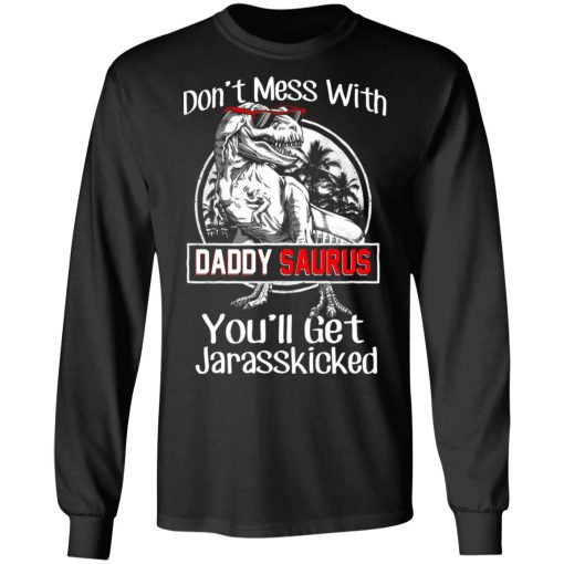 Don’t Mess With Daddy Saurus You’ll Get Jurasskicked T-Shirts, Hoodies, Long Sleeve 17