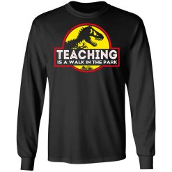 Teaching Is A Walk In The Park T-Shirts, Hoodies, Long Sleeve 41