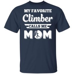 My Favorite Climber Calls Me Mom Climbing T-Shirts, Hoodies, Long Sleeve 29