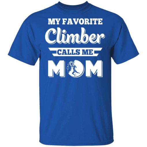 My Favorite Climber Calls Me Mom Climbing T-Shirts, Hoodies, Long Sleeve 7