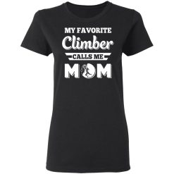 My Favorite Climber Calls Me Mom Climbing T-Shirts, Hoodies, Long Sleeve 33
